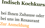 Indisch Kochkurs  bei Ihnen Zuhause oder bei uns im Resaurant Zur Anmeldung