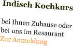 Indisch Kochkurs  bei Ihnen Zuhause oder bei uns im Resaurant Zur Anmeldung